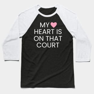 My Heart Is On That Court - Tennis Player Baseball T-Shirt